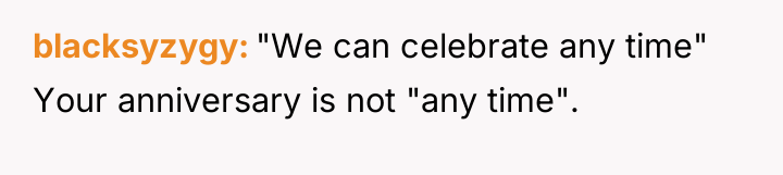 blacksyzygy "We can celebrate any time" Your anniversary is not...