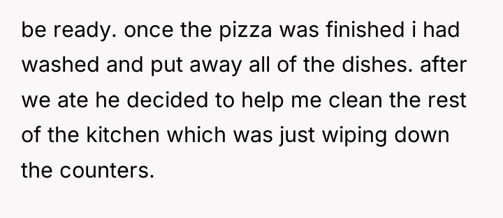 be ready. once the pizza was finished i had washed...
