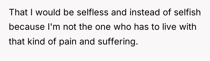 That I would be selfless and instead of selfish because...