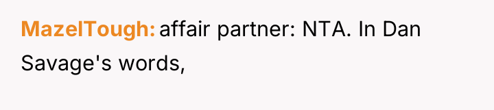 MazelTough affair partner: NTA. In Dan Savage's words,