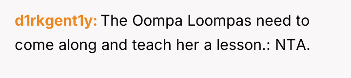 d1rkgent1y The Oompa Loompas need to come along and teach...