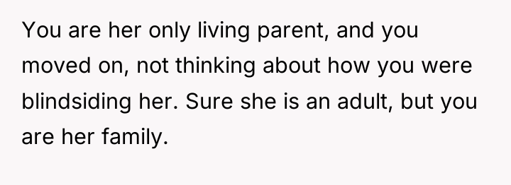 You are her only living parent, and you moved on,...