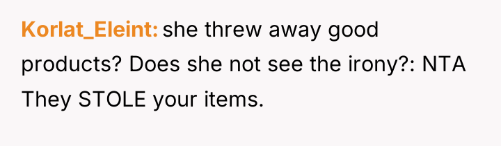 Korlat_Eleint she threw away good products? Does she not see...