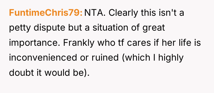 FuntimeChris79 NTA. Clearly this isn't a petty dispute but a...