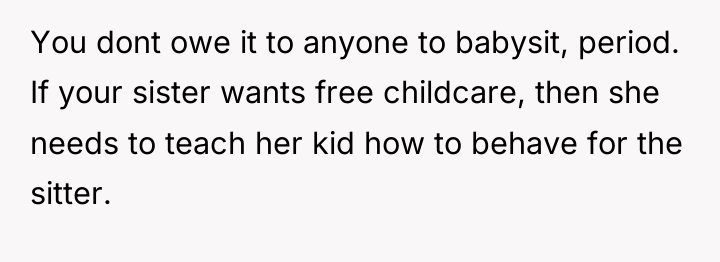 You dont owe it to anyone to babysit, period. If...