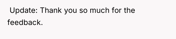 ​ Update: Thank you so much for the feedback.