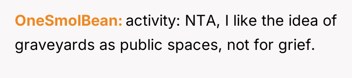 OneSmolBean activity: NTA, I like the idea of graveyards as...