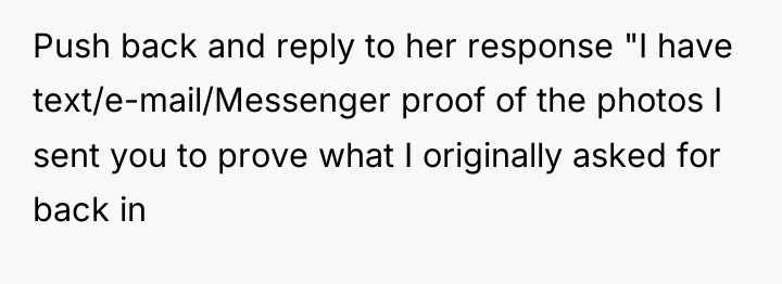 Push back and reply to her response "I have text/e-mail/Messenger...