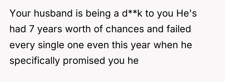 Your husband is being a d**k to you He's had...