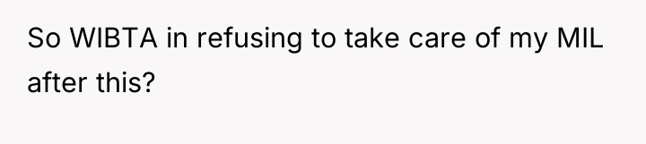 So WIBTA in refusing to take care of my MIL...
