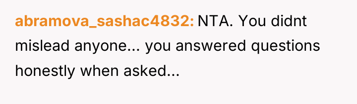 abramova_sashac4832 NTA. You didnt mislead anyone... you answered questions honestly...