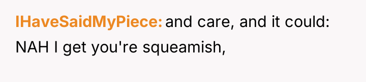 IHaveSaidMyPiece and care, and it could: NAH I get you're...