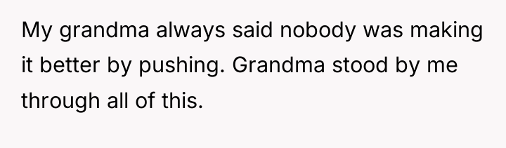 My grandma always said nobody was making it better by...