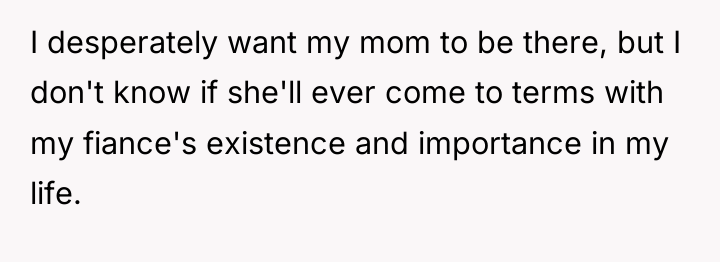 I desperately want my mom to be there, but I...