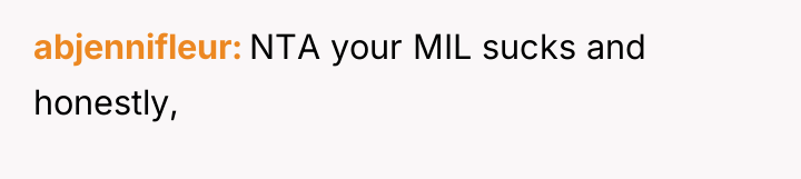 abjennifleur NTA your MIL sucks and honestly,
