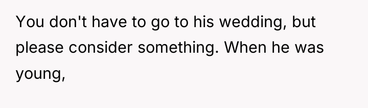 You don't have to go to his wedding, but please...
