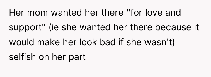 Her mom wanted her there "for love and support" (ie...