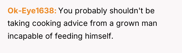 Ok-Eye1638 You probably shouldn't be taking cooking advice from a...