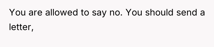 You are allowed to say no. You should send a...