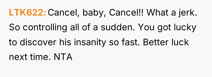 LTK622 Cancel, baby, Cancel!! What a jerk. So controlling all...