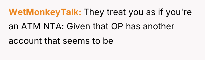 WetMonkeyTalk They treat you as if you're an ATM NTA:...