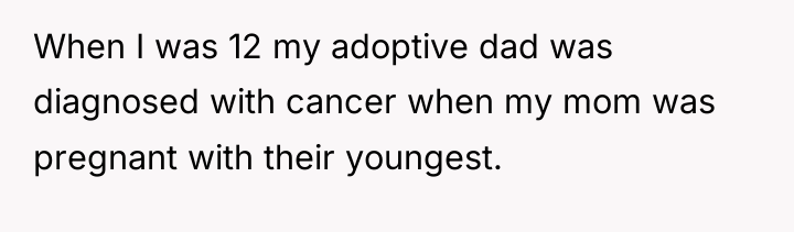 When I was 12 my adoptive dad was diagnosed with...