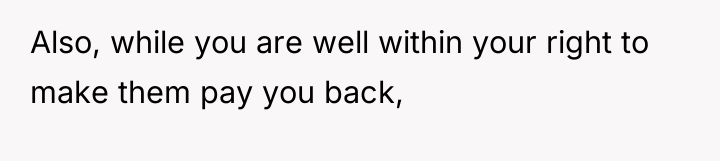 Also, while you are well within your right to make...