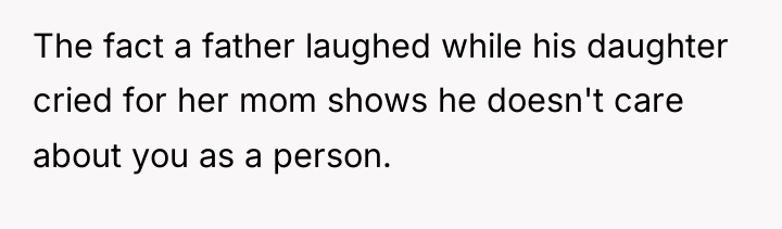 The fact a father laughed while his daughter cried for...