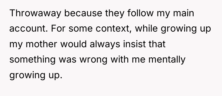Throwaway because they follow my main account. For some context,...