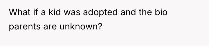 What if a kid was adopted and the bio parents...
