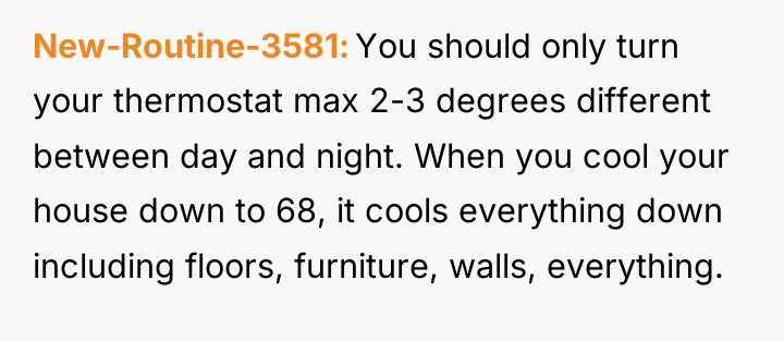 New-Routine-3581 You should only turn your thermostat max 2-3 degrees...