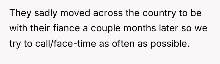 They sadly moved across the country to be with their...