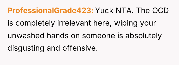 ProfessionalGrade423 Yuck NTA. The OCD is completely irrelevant here, wiping...