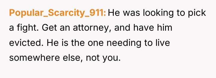 Popular_Scarcity_911 He was looking to pick a fight. Get an...