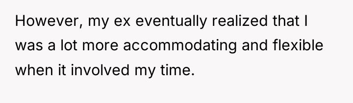However, my ex eventually realized that I was a lot...