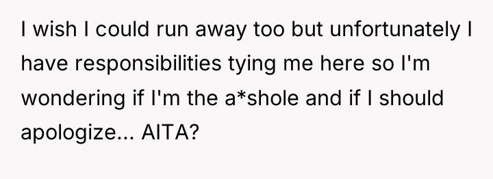 I wish I could run away too but unfortunately I...