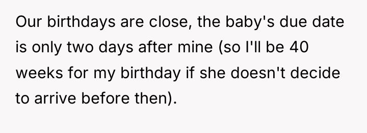 Our birthdays are close, the baby's due date is only...