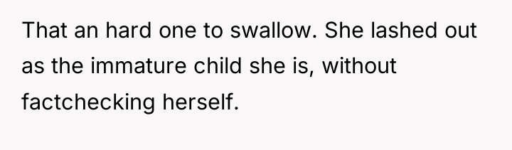 That an hard one to swallow. She lashed out as...