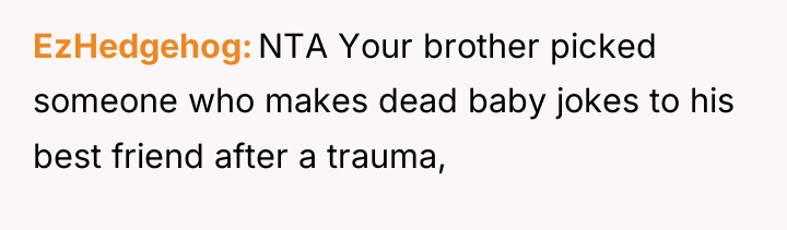 EzHedgehog NTA Your brother picked someone who makes dead baby...