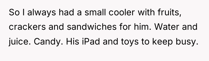 So I always had a small cooler with fruits, crackers...