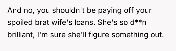 And no, you shouldn't be paying off your spoiled brat...