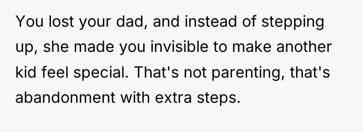 You lost your dad, and instead of stepping up, she...