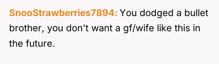SnooStrawberries7894 You dodged a bullet brother, you don't want a...