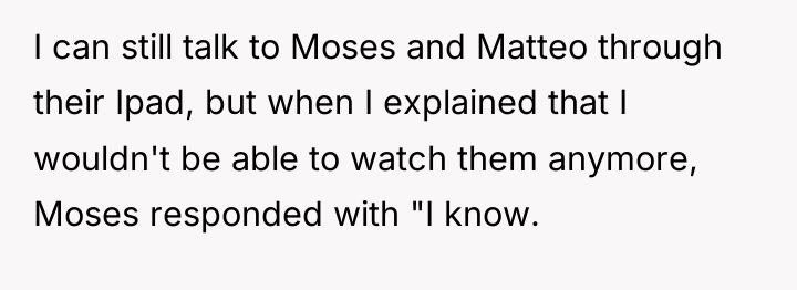 I can still talk to Moses and Matteo through their...