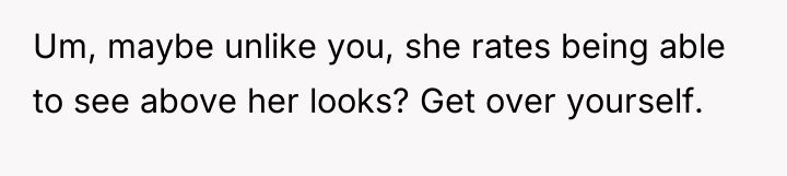 Um, maybe unlike you, she rates being able to see...