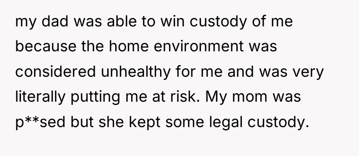 my dad was able to win custody of me because...