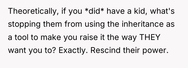 Theoretically, if you *did* have a kid, what's stopping them...