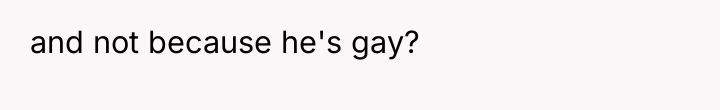 and not because he's gay?