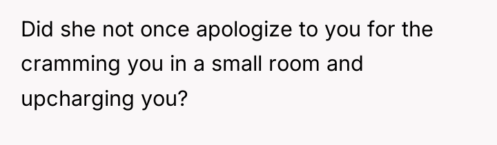 Did she not once apologize to you for the cramming...