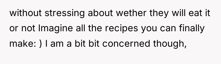 without stressing about wether they will eat it or not...
